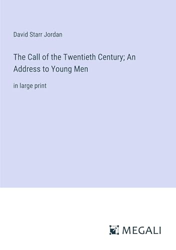 The Call of the Twentieth Century; An Address to Young Men: in large print von Megali Verlag