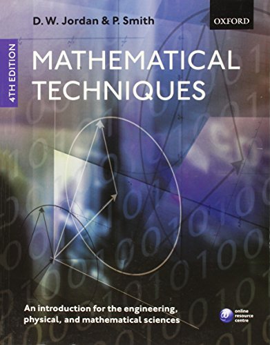 Mathematical Techniques: An Introduction for the Engineering, Physical, and Mathematical Sciences Mathematical Techniques: An Introduction for the Engineering, Physical, and Mathematical Sciences