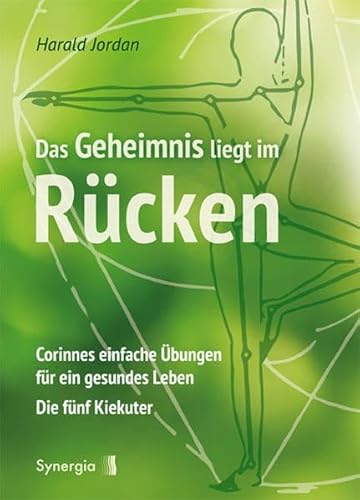 Das Geheimnis liegt im Rücken: Corinnes einfache Übungen für ein gesundes Leben - Die fünf Kiekuter