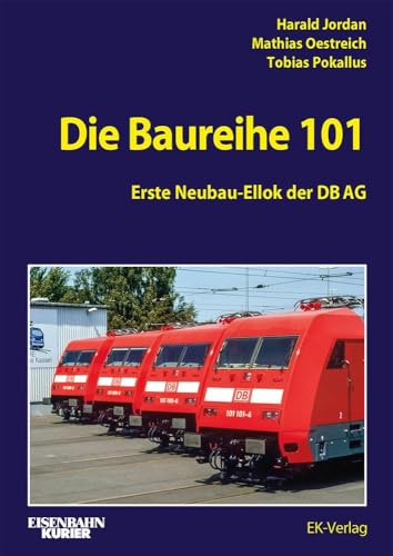Die Baureihe 101: Erste Neubau-Ellok der DB AG von EK-Verlag – Eisenbahn-Kurier