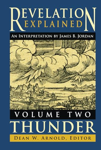 Revelation Explained: an Interpretation by James B. Jordan: Volume Two: Thunder von Chattanooga Historical Foundation Company, Inc.