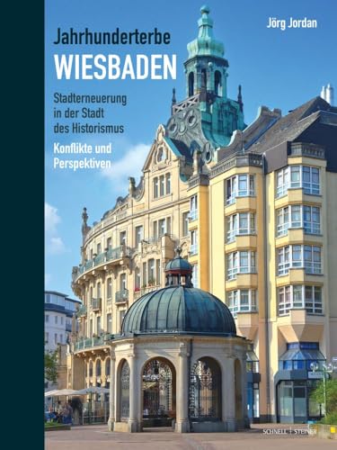 Jahrhunderterbe Wiesbaden: Stadterneuerung in der Stadt des Historismus. Konflikte und Perspektiven von Schnell & Steiner GmbH