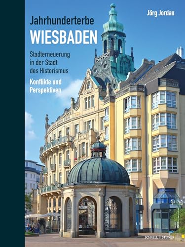 Jahrhunderterbe Wiesbaden: Stadterneuerung in der Stadt des Historismus. Konflikte und Perspektiven Jahrhunderterbe Wiesbaden: Stadterneuerung in der Stadt des Historismus. Konflikte und Perspektiven
