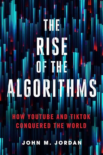 The Rise of the Algorithms: How YouTube and TikTok Conquered the World The Rise of the Algorithms: How YouTube and TikTok Conquered the World von Pennsylvania State University Press