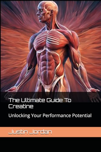 The Ultimate Guide To Creatine: Unlocking Your Performance Potential von Independently published