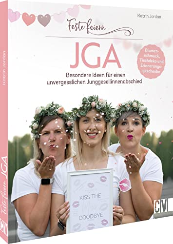 Feste feiern – JGA: Besondere Ideen für einen unvergesslichen Junggesellinnenabschied. Blumenschmuck, Tisch-Deko, Erinnerungsgeschenke. Mit Checkliste.