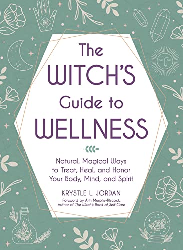 The Witch's Guide to Wellness: Natural, Magical Ways to Treat, Heal, and Honor Your Body, Mind, and Spirit von Adams Media