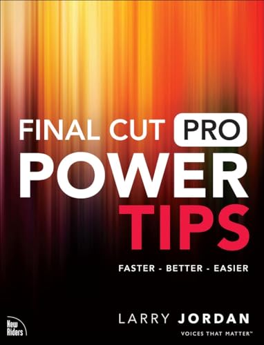 Final Cut Pro Power Tips: Faster, Better, Easier (Voices That Matter) von NEW RIDERS PUBL