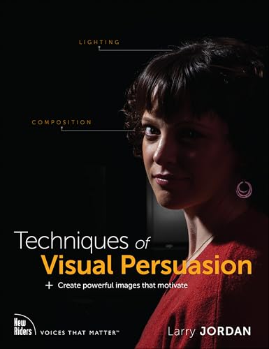 Techniques of Visual Persuasion: Create Powerful Images That Motivate (Voices That Matter) von New Riders