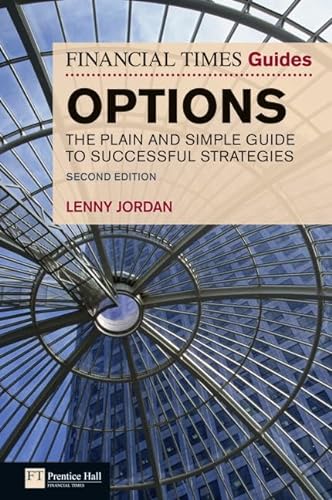Financial Times Guide to Options: The Plain & Simple Guide to Successful Strategies, 2nd ed. (Financial Times Guides): The Plain and Simple Guide to Successful Strategies von FT Publishing International