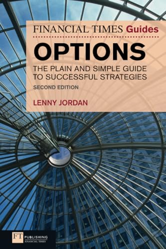 Financial Times Guide to Options: The Plain & Simple Guide to Successful Strategies, 2nd ed. (Financial Times Guides): The Plain and Simple Guide to Successful Strategies von FT Publishing International