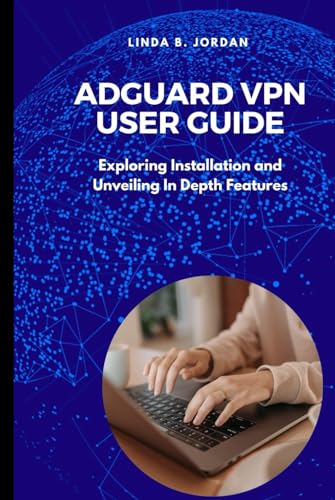 AdGuard VPN User Guide: Exploring Installation and Unveiling In Depth Features AdGuard VPN User Guide: Exploring Installation and Unveiling In Depth Features von Independently published