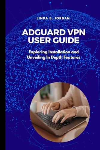 AdGuard VPN User Guide: Exploring Installation and Unveiling In Depth Features AdGuard VPN User Guide: Exploring Installation and Unveiling In Depth Features von Independently published
