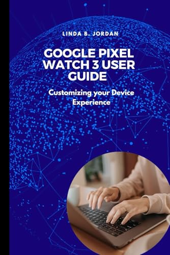 Google Pixel Watch 3 User Guide: Customizing your Device Experience Google Pixel Watch 3 User Guide: Customizing your Device Experience von Independently published