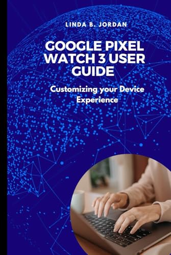 Google Pixel Watch 3 User Guide: Customizing your Device Experience Google Pixel Watch 3 User Guide: Customizing your Device Experience von Independently published