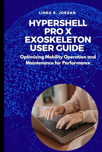 Hypershell Pro X Exoskeleton User Guide: Optimizing Mobility Operation and Maintenance for Performance Hypershell Pro X Exoskeleton User Guide: Optimizing Mobility Operation and Maintenance for Performance von Independently published