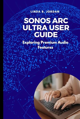 Sonos Arc Ultra User Guide: Exploring Premium Audio Features Sonos Arc Ultra User Guide: Exploring Premium Audio Features von Independently published