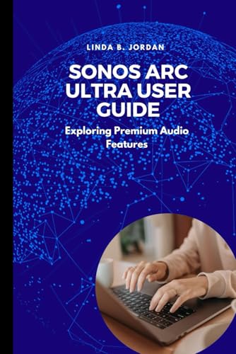 Sonos Arc Ultra User Guide: Exploring Premium Audio Features Sonos Arc Ultra User Guide: Exploring Premium Audio Features von Independently published