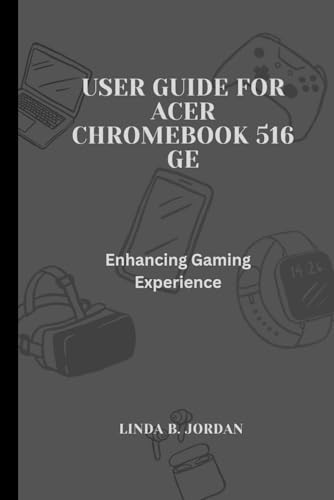 User Guide For Acer Chromebook 516 GE: Enhancing Gaming Experience User Guide For Acer Chromebook 516 GE: Enhancing Gaming Experience von Independently published