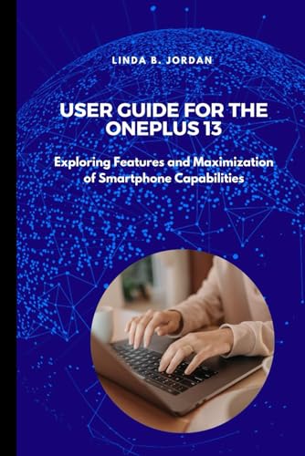 User Guide For The OnePlus 13: Exploring Features and Maximization of Smartphone Capabilities von Independently published