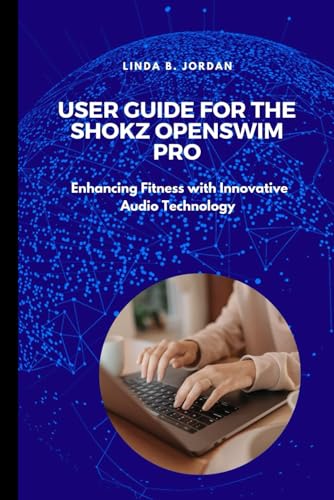 User Guide For The Shokz OpenSwim Pro: Enhancing Fitness with Innovative Audio Technology User Guide For The Shokz OpenSwim Pro: Enhancing Fitness with Innovative Audio Technology von Independently published