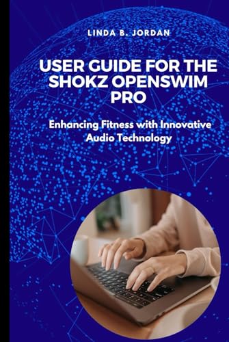 User Guide For The Shokz OpenSwim Pro: Enhancing Fitness with Innovative Audio Technology User Guide For The Shokz OpenSwim Pro: Enhancing Fitness with Innovative Audio Technology von Independently published