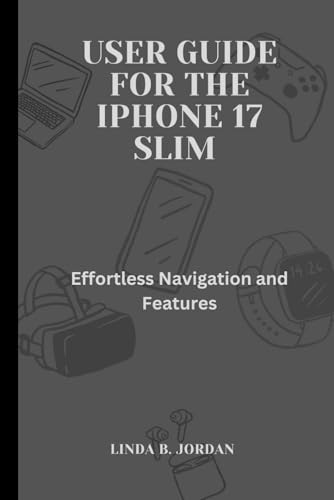 User Guide For The iPhone 17 Slim: Effortless Navigation and Features User Guide For The iPhone 17 Slim: Effortless Navigation and Features von Independently published
