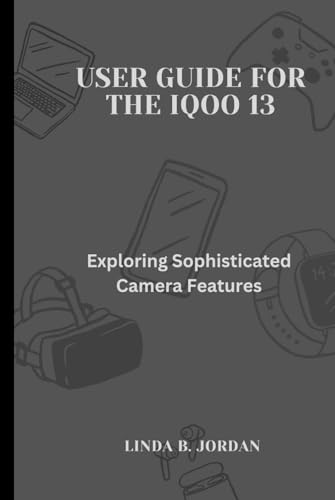User Guide For The iQOO 13: Exploring Sophisticated Camera Features von Independently published