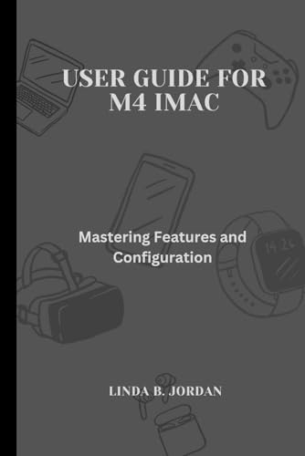 User Guide for M4 iMac: Mastering Features and Configuration User Guide for M4 iMac: Mastering Features and Configuration von Independently published