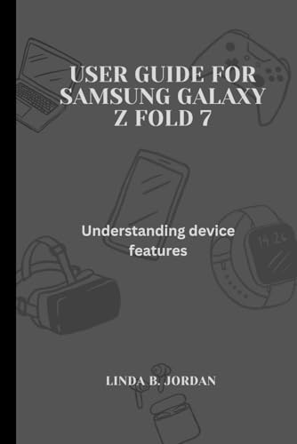 User Guide for Samsung Galaxy Z fold 7: Understanding device features User Guide for Samsung Galaxy Z fold 7: Understanding device features von Independently published