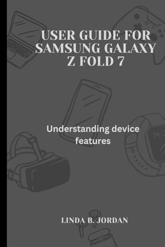 User Guide for Samsung Galaxy Z fold 7: Understanding device features User Guide for Samsung Galaxy Z fold 7: Understanding device features von Independently published