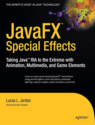 JavaFX Special Effects: Taking Java RIA to the Extreme with Animation, Multimedia, and Game Elements (Beginning)