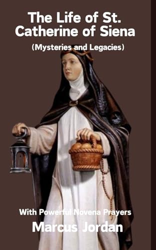 The life of St. Catherine of Siena: Mysteries and legacies, included powerful 9 day novena prayer von Independently published