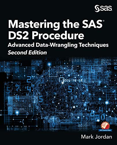 Mastering the SAS DS2 Procedure: Advanced Data-Wrangling Techniques, Second Edi: Advanced Data-Wrangling Techniques, Second Edition