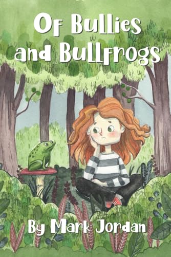 Of Bullies and Bullfrogs von Mark Jordan