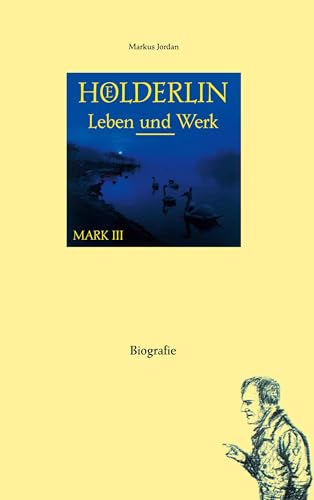 Hölderlin: Leben und Werk (Mark III): Biografie
