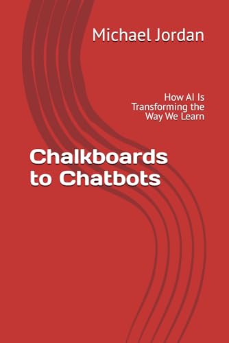 Chalkboards to Chatbots: How AI Is Transforming the Way We Learn von Independently published