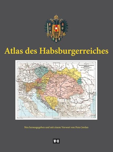 Atlas des Habsburgerreiches: Johann Georg Rothaugs „Geographischer Atlas zur Vaterlandskunde an den österreichischen Mittelschulen“. Neu herausgegeben und mit einem Vorwort von Peter Jordan