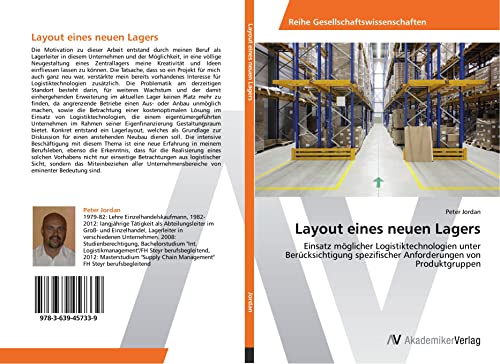 Layout eines neuen Lagers: Einsatz möglicher Logistiktechnologien unter Berücksichtigung spezifischer Anforderungen von Produktgruppen von AV Akademikerverlag