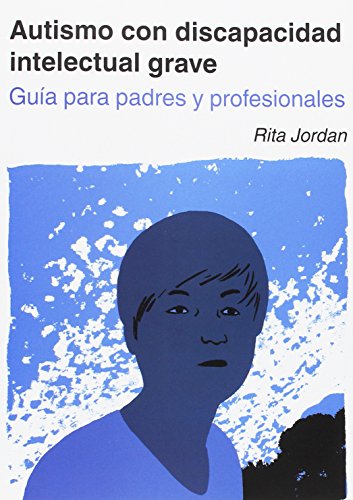 Autismo con discapacidad intelectual grave : guía para padres y educadores