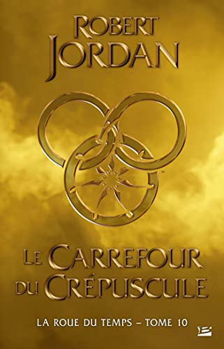 La Roue du Temps, T10 : Le Carrefour du Crépuscule La Roue du Temps, T10 : Le Carrefour du Crépuscule