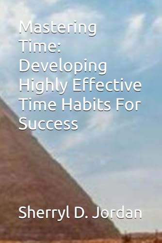 Mastering Time: Developing Highly Effective Time Habits For Success von Independently published
