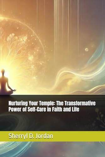 Nurturing Your Temple: The Transformative Power of Self-Care in Faith and Life von Independently published