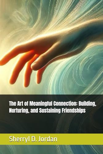 The Art of Meaningful Connection: Building, Nurturing, and Sustaining Friendships von Independently published