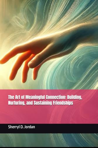 The Art of Meaningful Connection: Building, Nurturing, and Sustaining Friendships von Independently published