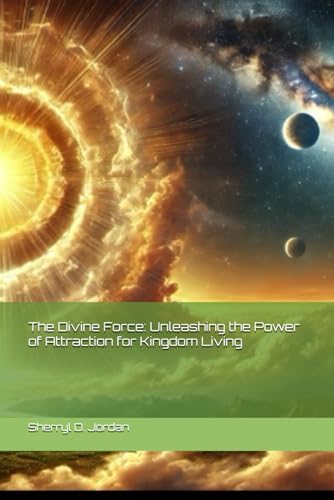 The Divine Force: Unleashing the Power of Attraction for Kingdom Living von Independently published