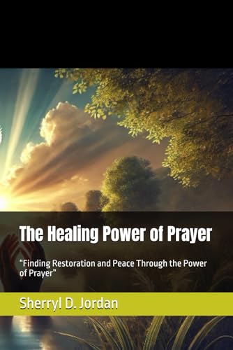 The Healing Power of Prayer: “Finding Restoration and Peace Through the Power of Prayer” von Independently published