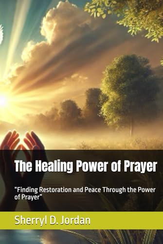 The Healing Power of Prayer: “Finding Restoration and Peace Through the Power of Prayer” von Independently published
