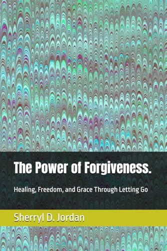 The Power of Forgiveness.: Healing, Freedom, and Grace Through Letting Go von Independently published