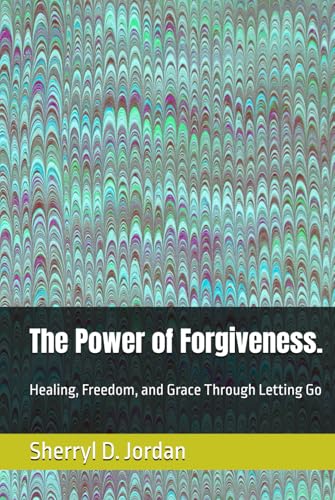 The Power of Forgiveness.: Healing, Freedom, and Grace Through Letting Go von Independently published